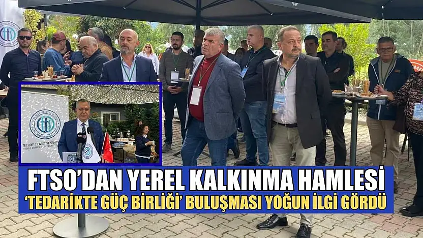 FTSO'dan yerel kalkınma hamlesi: 'Tedarikte Güç Birliği' buluşması yoğun ilgi gördü