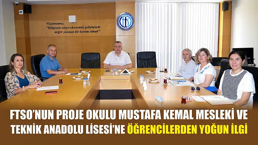 FTSO'nun proje okulu Mustafa Kemal Mesleki ve Teknik Anadolu Lisesi'ne öğrencilerden yoğun ilgi