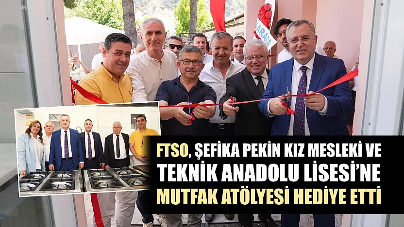 FTSO, Şefika Pekin Kız Mesleki ve Teknik Anadolu Lisesi'ne Mutfak Atölyesi hediye etti