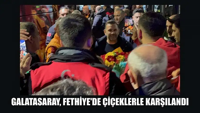 Galatasaray, Fethiye'de çiçeklerle karşılandı