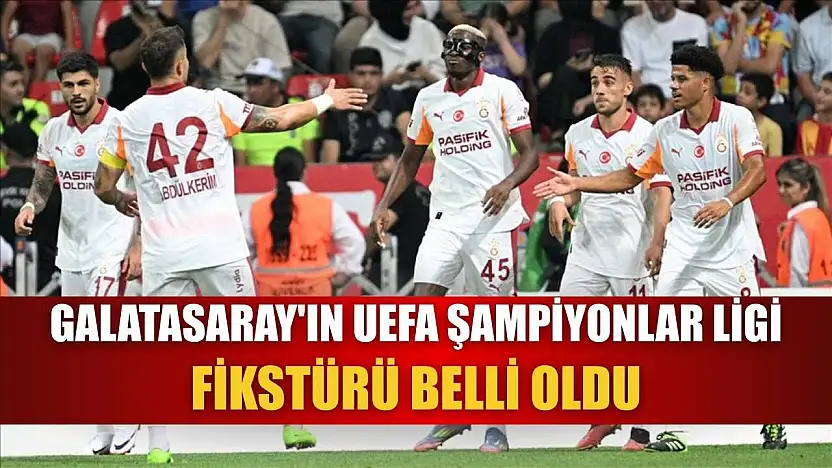 Galatasaray'ın UEFA Şampiyonlar Ligi fikstürü belli oldu