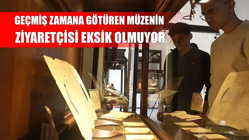 Geçmiş zamana götüren müzenin ziyaretçisi eksik olmuyor