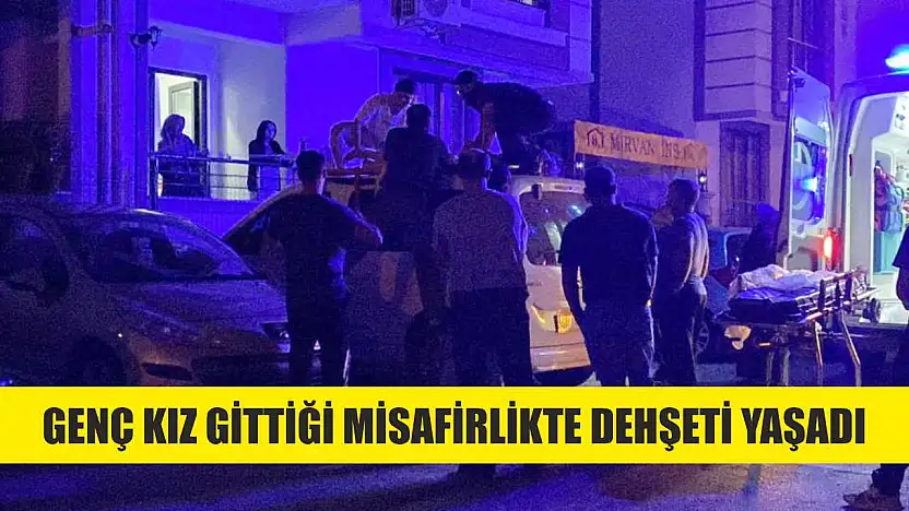 Genç kız gittiği misafirlikte dehşeti yaşadı