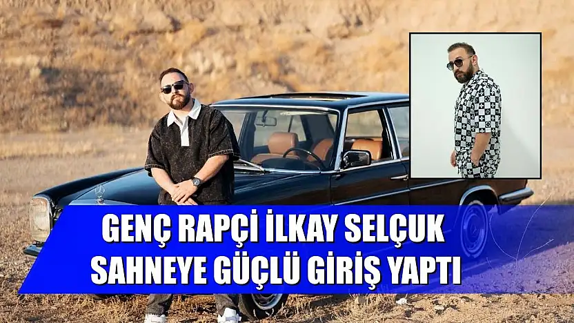 Genç rapçi İlkay Selçuk sahneye güçlü giriş yaptı