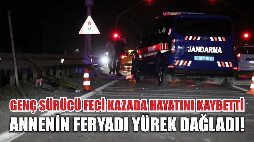 Genç sürücü feci kazada hayatını kaybetti, annenin feryadı yürek dağladı!