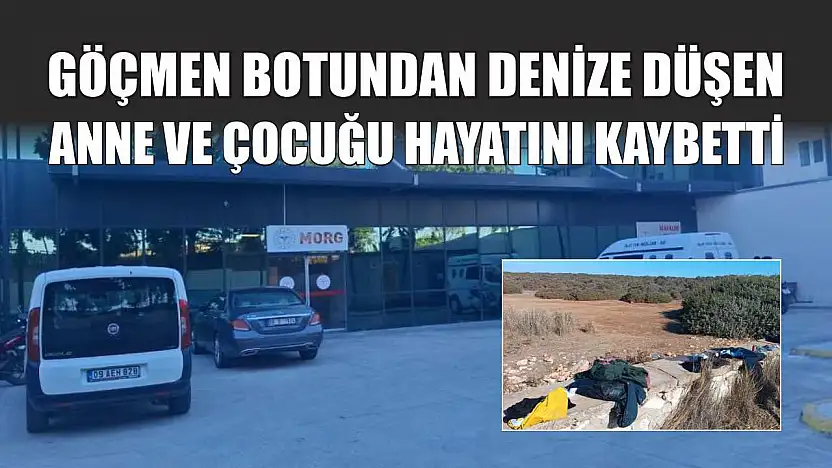 Göçmen botundan denize düşen anne ve çocuğu hayatını kaybetti