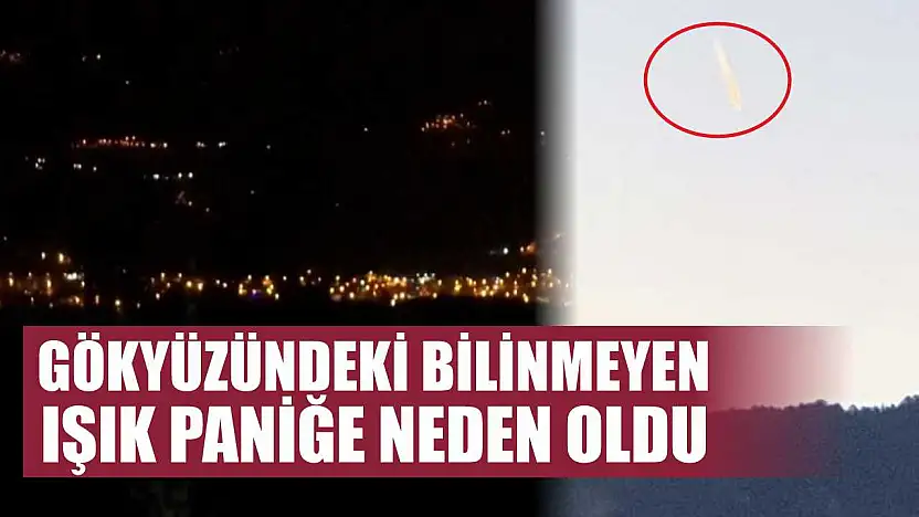 Gökyüzündeki bilinmeyen ışık paniğe neden oldu