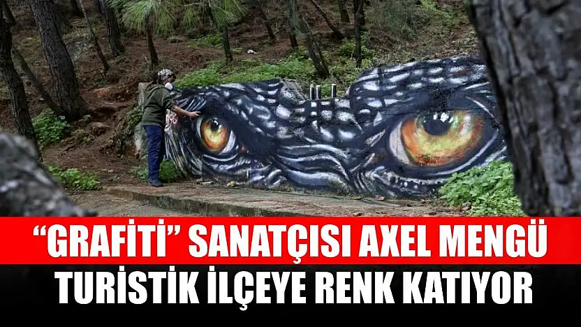 'Grafiti' sanatçısı Axel Mengü, turistik ilçeye renk katıyor