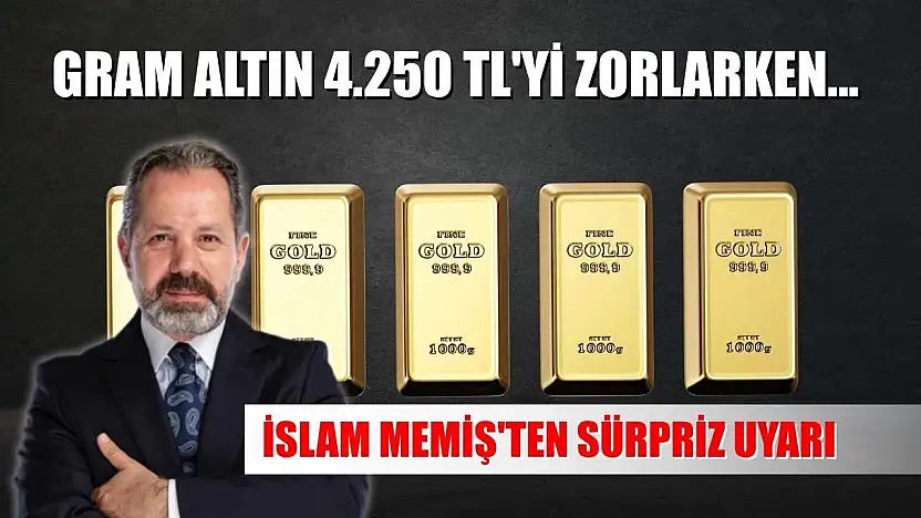 Gram Altın 4.250 TL'yi Zorlarken... İslam Memiş'ten Sürpriz Uyarı