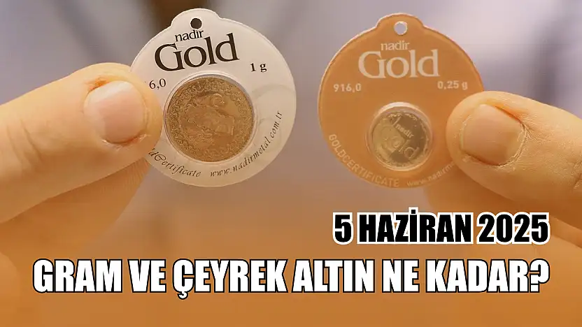 Gram ve çeyrek altın ne kadar? 5 Haziran 2025