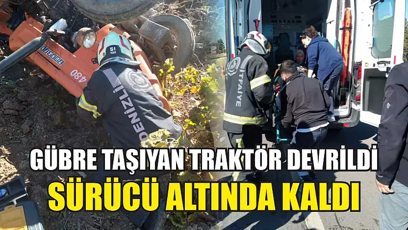 Gübre taşıyan traktör devrildi, sürücü altında kaldı