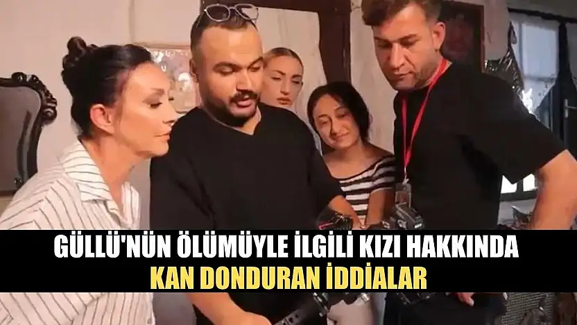 Güllü'nün ölümüyle ilgili kızı hakkında kan donduran iddialar
