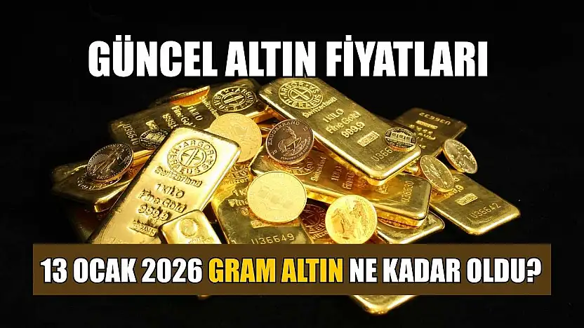 Güncel altın fiyatları: 13 Ocak 2026 gram altın ne kadar oldu?