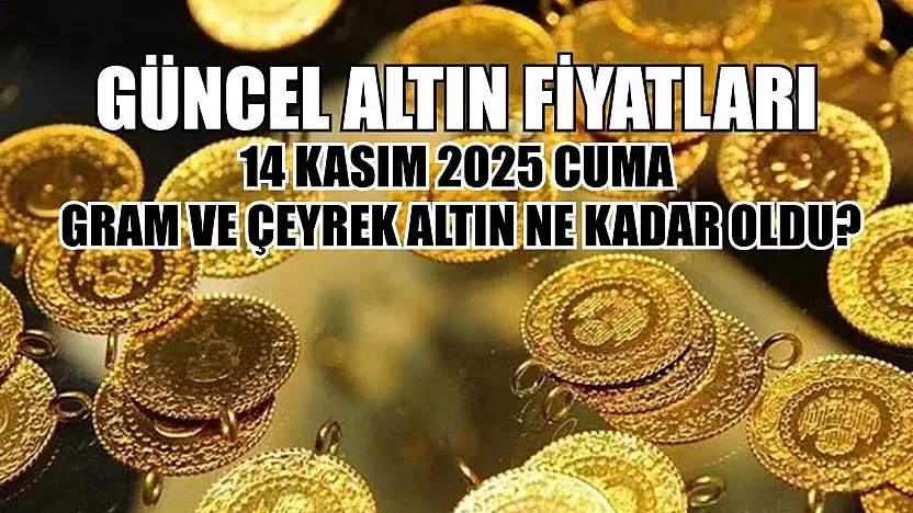 Güncel altın fiyatları: 14 Kasım 2025 Cuma gram ve çeyrek altın ne kadar oldu?