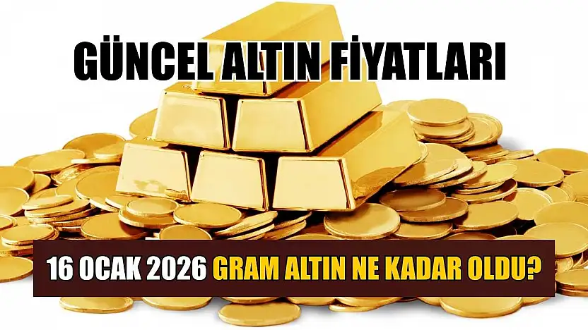 Güncel altın fiyatları: 16 Ocak 2026 gram altın ne kadar oldu?