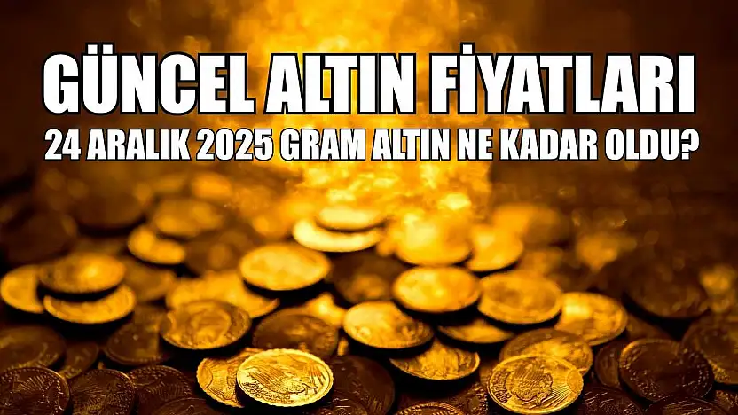 Güncel altın fiyatları: 24 Aralık 2025 gram altın ne kadar oldu?