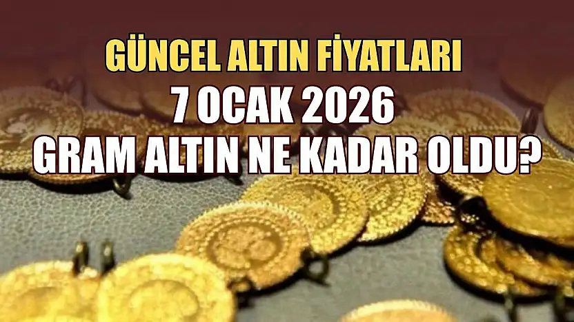 Güncel altın fiyatları: 7 Ocak 2026 gram altın ne kadar oldu?