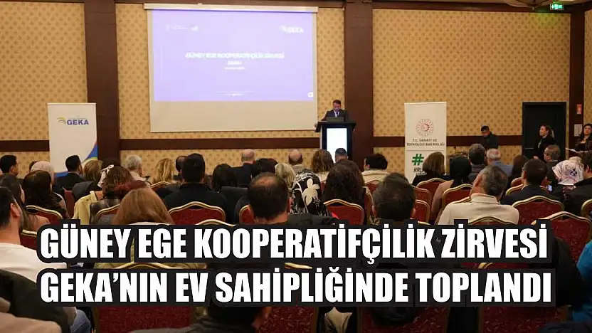 Güney Ege Kooperatifçilik Zirvesi GEKA'nın ev sahipliğinde toplandı