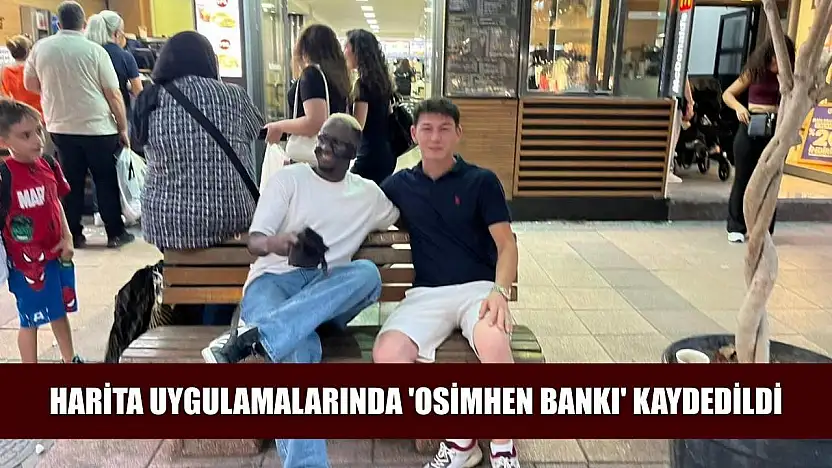 Harita uygulamalarında 'Osimhen Bankı' kaydedildi