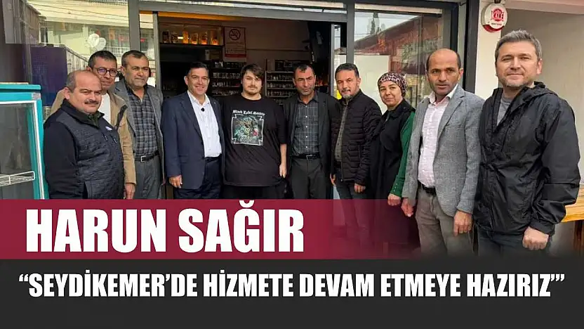 Harun Sağır, 'Seydikemer'de hizmete devam etmeye hazırız'