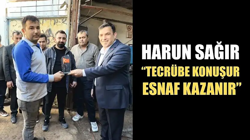 Harun Sağır: 'Tecrübe Konuşur, Esnaf Kazanır'