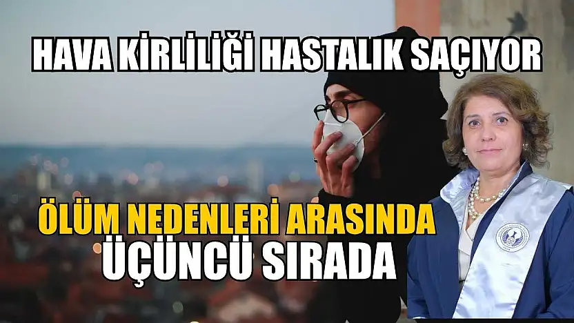 Hava kirliliği hastalık saçıyor: Ölüm nedenleri arasında üçüncü sırada