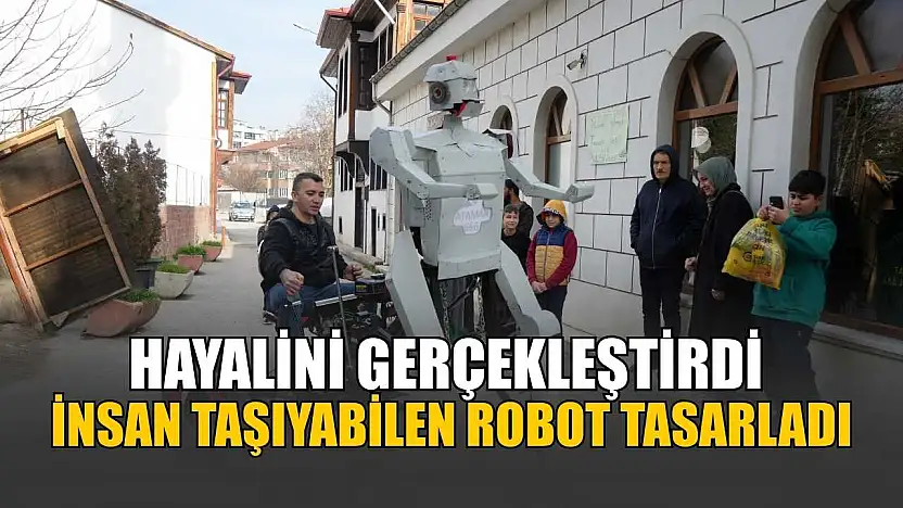 Hayalini gerçekleştirdi, insan taşıyabilen robot tasarladı