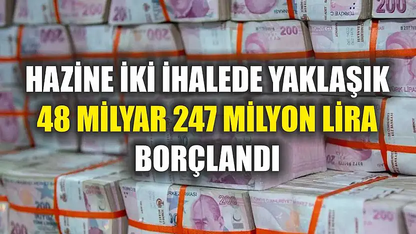 Hazine iki ihalede yaklaşık 48 milyar 247 milyon lira borçlandı