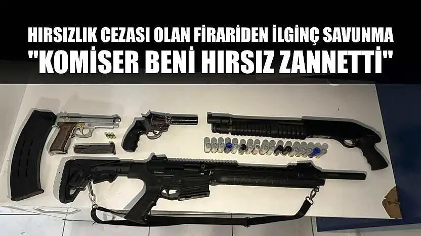 Hırsızlık cezası olan firariden ilginç savunma: 'Komiser beni hırsız zannetti'