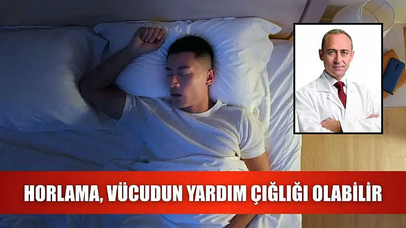 Horlama, vücudun yardım çığlığı olabilir