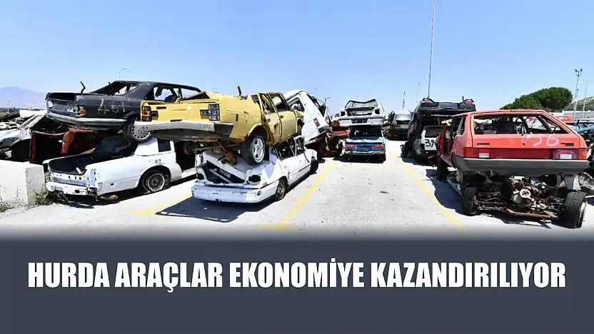 Hurda araçlar ekonomiye kazandırılıyor