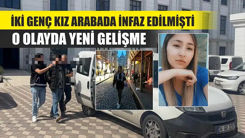 İki genç kız arabada infaz edilmişti: O olayda yeni gelişme