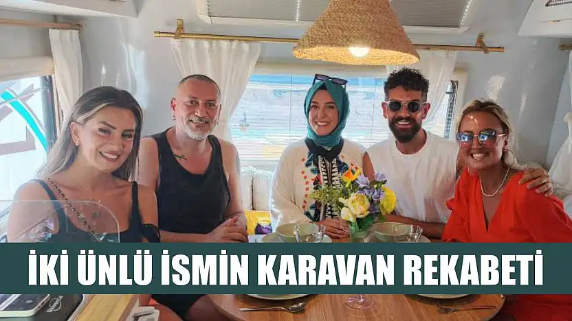 İki ünlü ismin karavan rekabeti