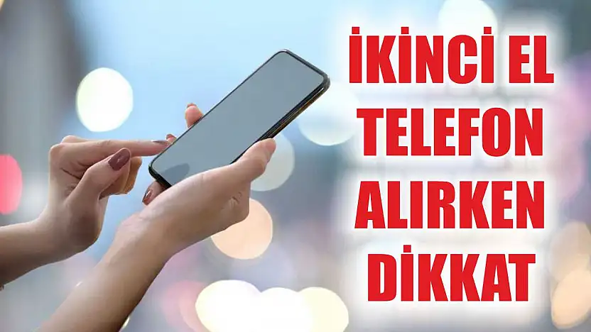 İkinci el telefon alırken dikkat