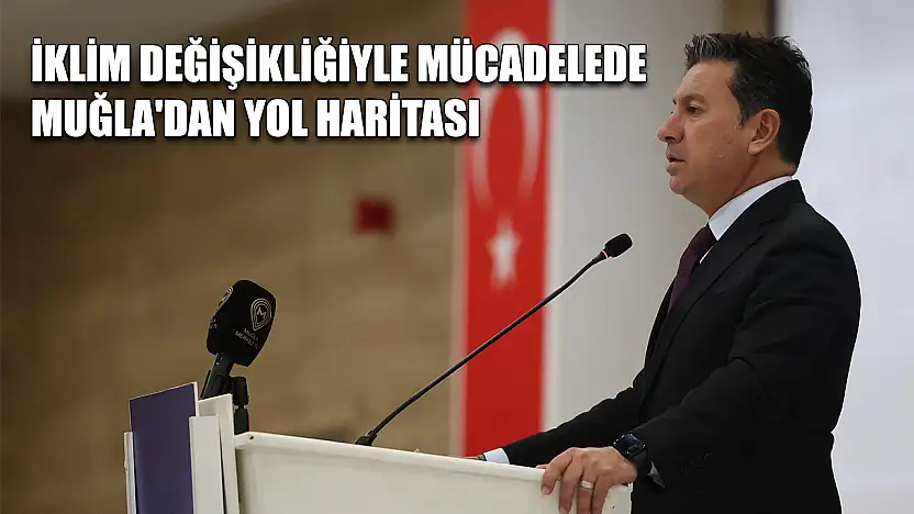 İklim değişikliğiyle mücadelede Muğla'dan yol haritası