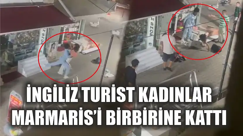 İngiliz turist kadınlar Marmaris'i birbirine kattı