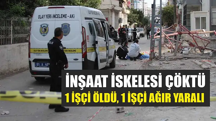 İnşaat İskelesi Çöktü: 1 İşçi Öldü, 1 İşçi Ağır Yaralı