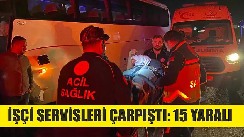 İşçi servisleri çarpıştı: 15 yaralı