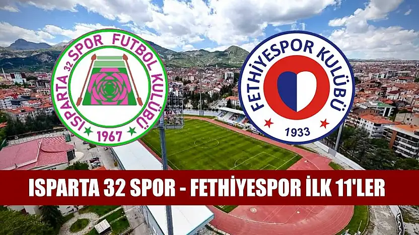 Isparta 32 Spor - Fethiyespor ilk 11'ler