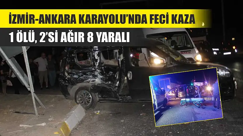İzmir-Ankara Karayolu'nda Feci Kaza: 1 Ölü, 2'si Ağır 8 Yaralı