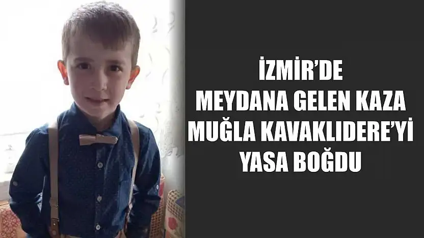 İzmir'de Meydana Gelen Kaza Muğla Kavaklıdere'yi Yasa Boğdu