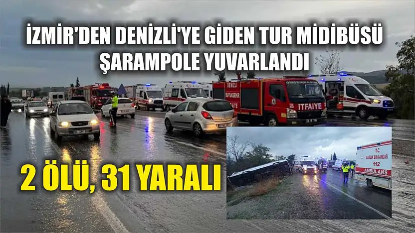 İzmir'den Denizli'ye Giden Tur Midibüsü Şarampole Yuvarlandı: 2 Ölü, 31 Yaralı