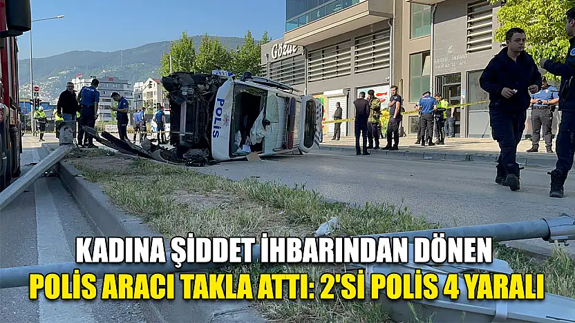 Kadına Şiddet İhbarından Dönen Polis Aracı Takla Attı: 2'si Polis 4 Yaralı