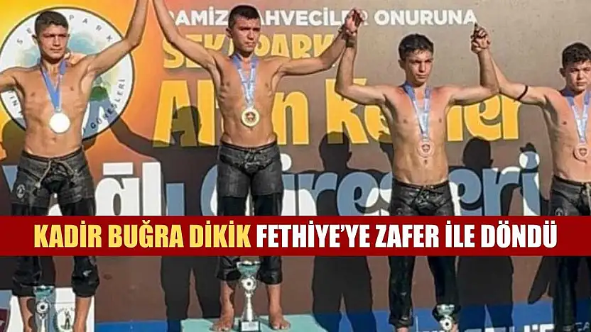 Kadir Buğra Dikik Fethiye'ye zafer ile döndü