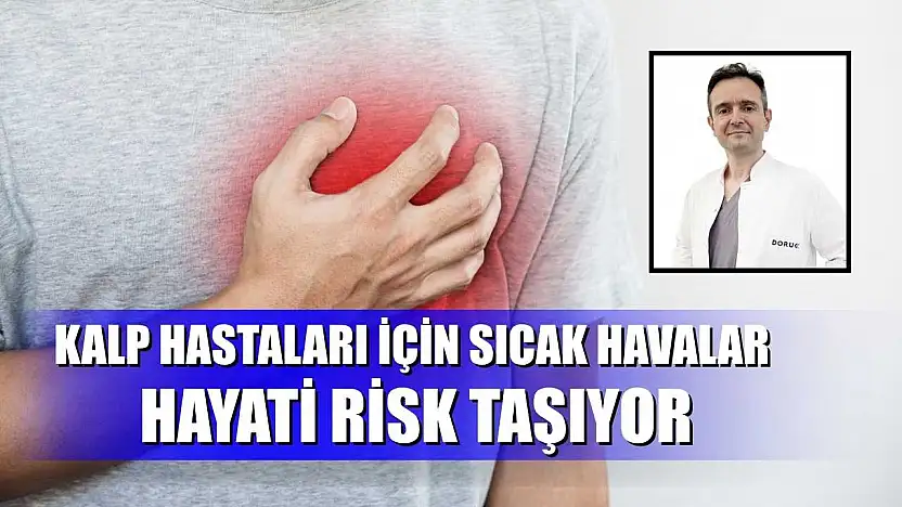 Kalp hastaları için sıcak havalar hayati risk taşıyor