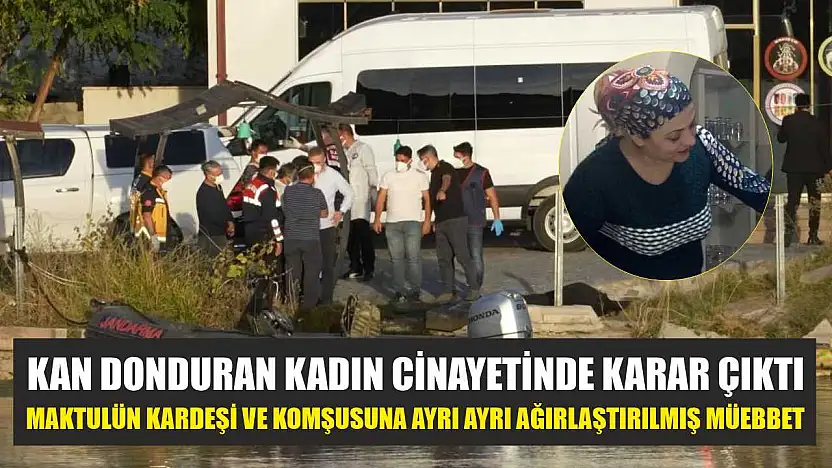 Kan donduran kadın cinayetinde karar çıktı: Maktulün kardeşi ve komşusuna ayrı ayrı ağırlaştırılmış müebbet