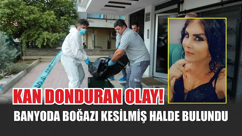 Kan Donduran Olay! Banyoda Boğazı Kesilmiş Halde Bulundu