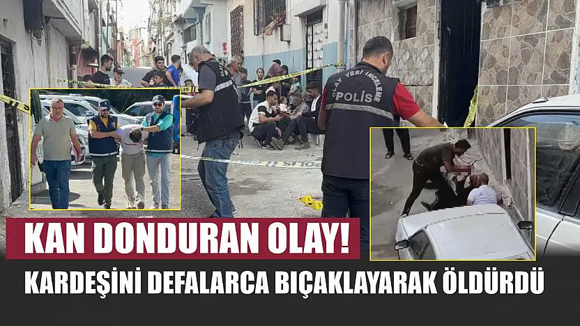 Kan Donduran Olay! Kardeşini Defalarca Bıçaklayarak Öldürdü