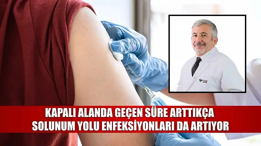 Kapalı alanda geçen süre arttıkça solunum yolu enfeksiyonları da artıyor