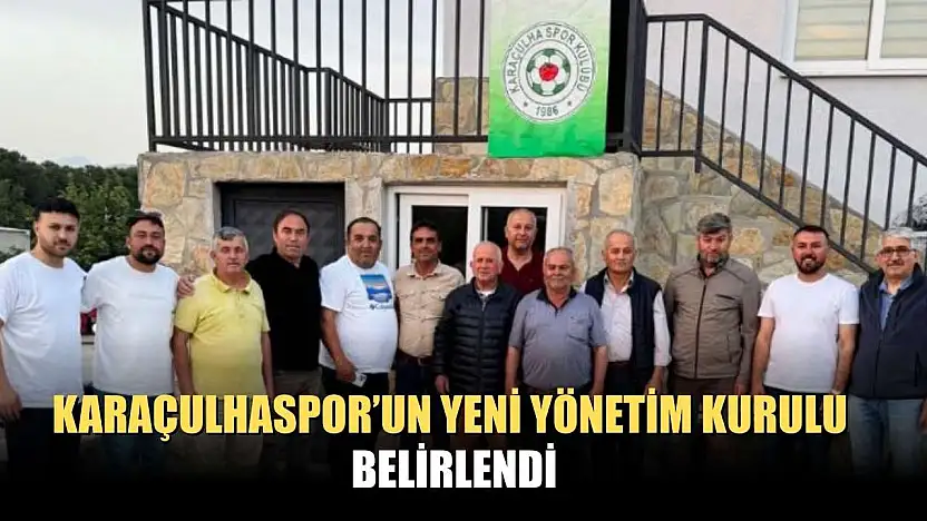 Karaçulhaspor'un Yeni Yönetim Kurulu belirlendi